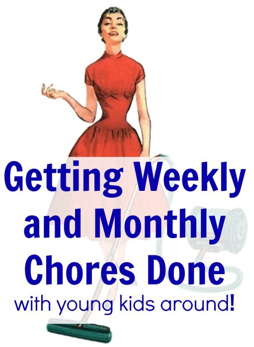 getting weekly and monthly chores done
