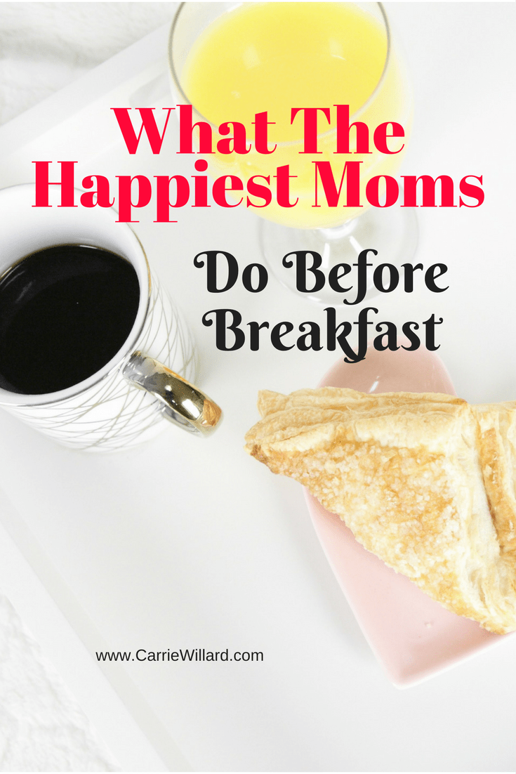 What the happiest moms do before breakfast