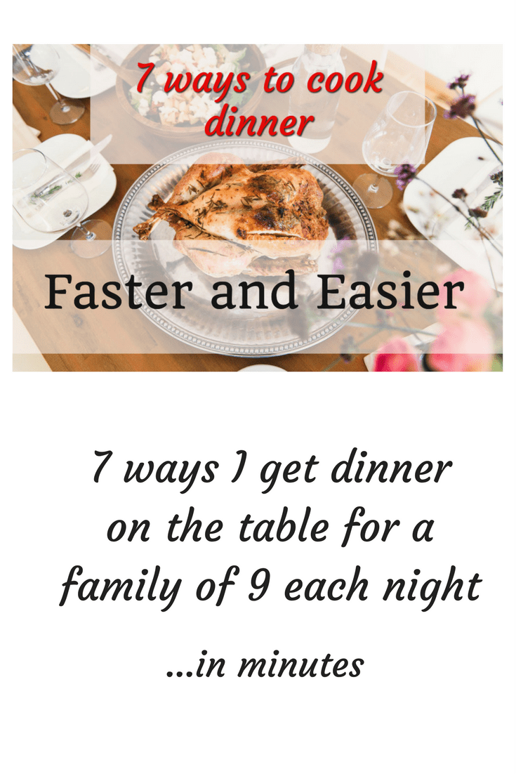 7 ways I get dinner on the table for a family of 9 faster and easier every night